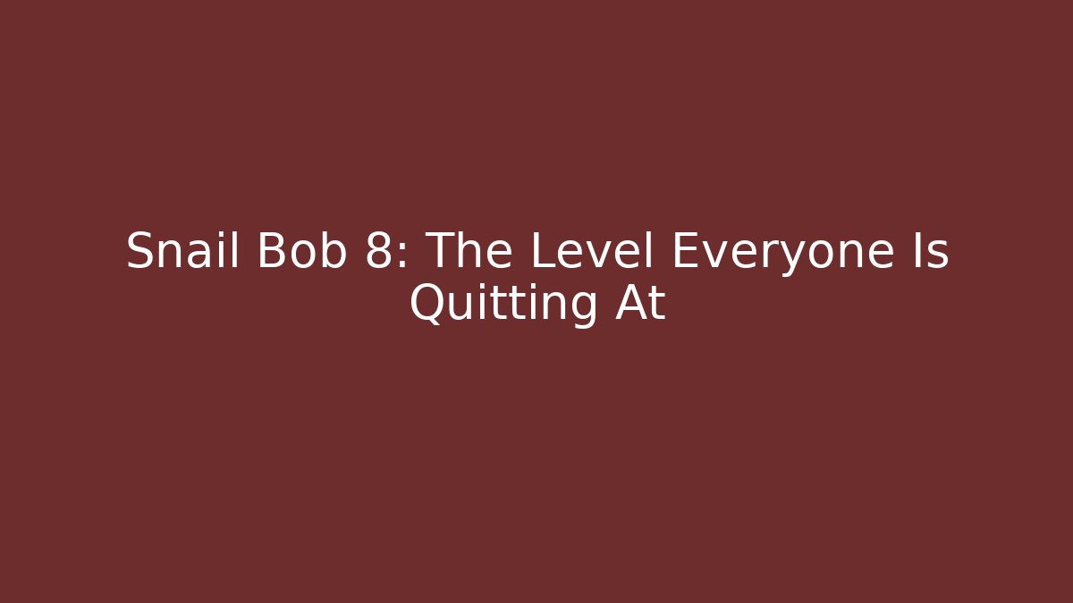 Snail Bob 8: The Level Everyone Is Quitting At - Sports History Weekly
