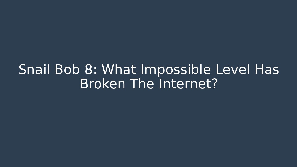 Snail Bob 8: What Impossible Level Has Broken The Internet?