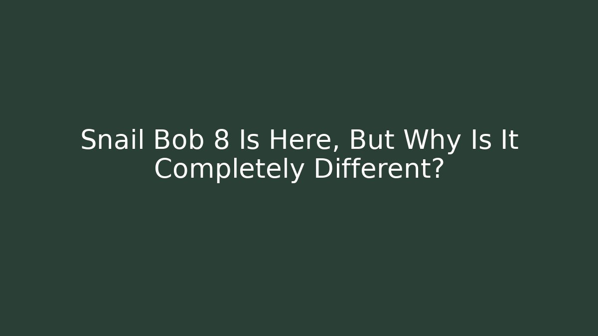 Snail Bob 8 Is Here, But Why Is It Completely Different?
