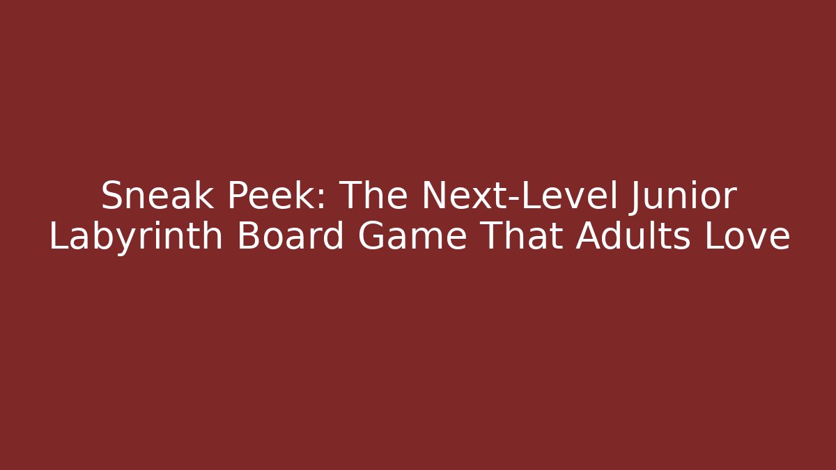Sneak Peek: The Next-Level Junior Labyrinth Board Game That Adults Love - Sports History Weekly