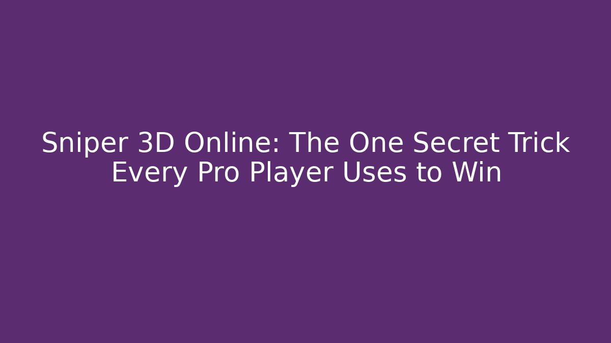 Sniper 3D Online: The One Secret Trick Every Pro Player Uses to Win