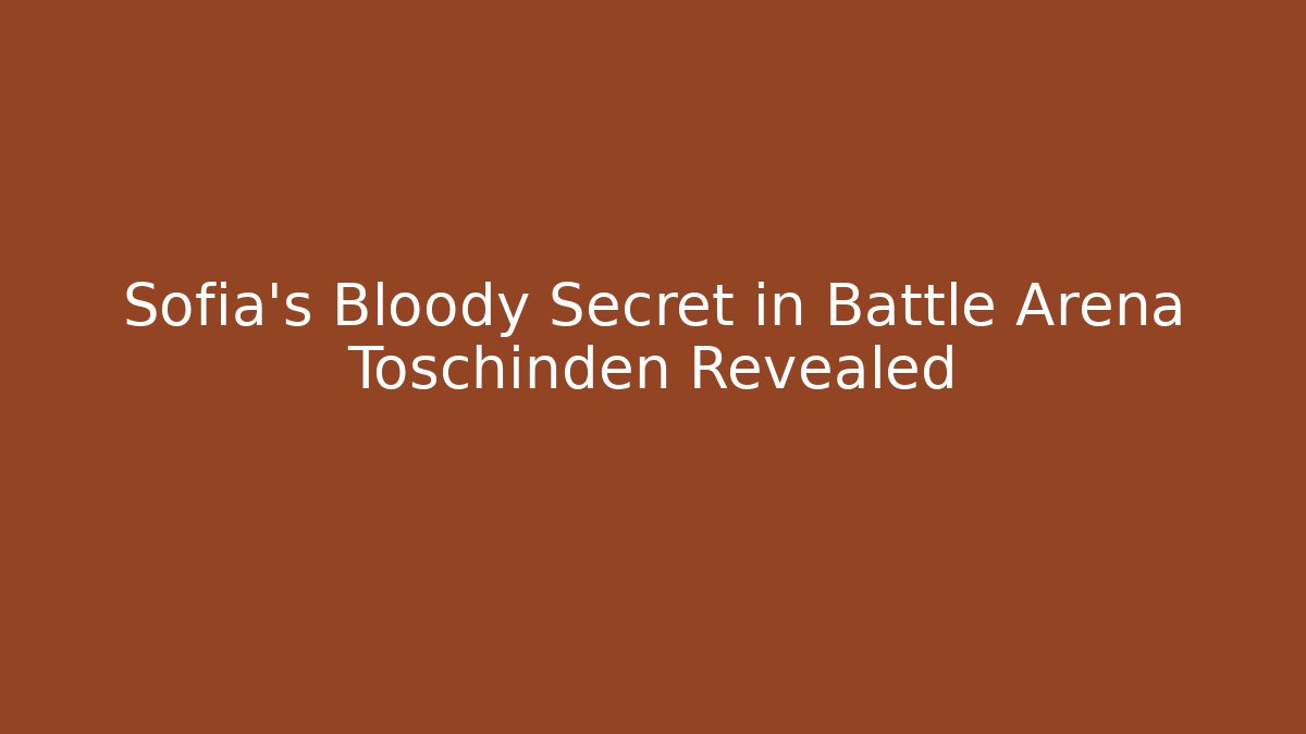 Sofia's Bloody Secret in Battle Arena Toschinden Revealed