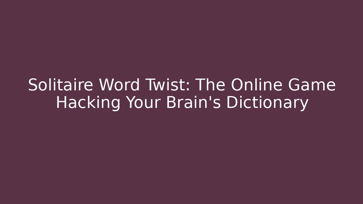 Solitaire Word Twist: The Online Game Hacking Your Brain's Dictionary