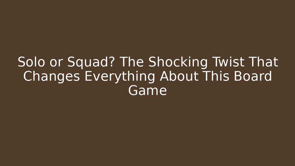 Solo or Squad? The Shocking Twist That Changes Everything About This Board Game