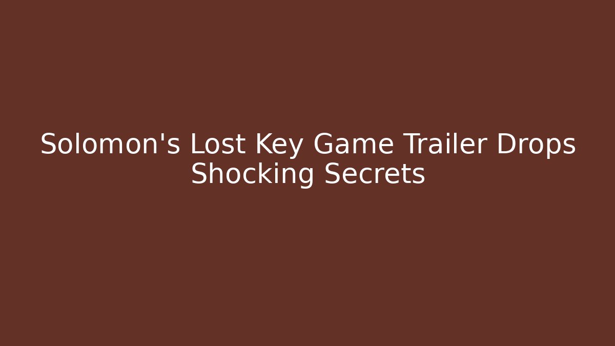 Solomon's Lost Key Game Trailer Drops Shocking Secrets