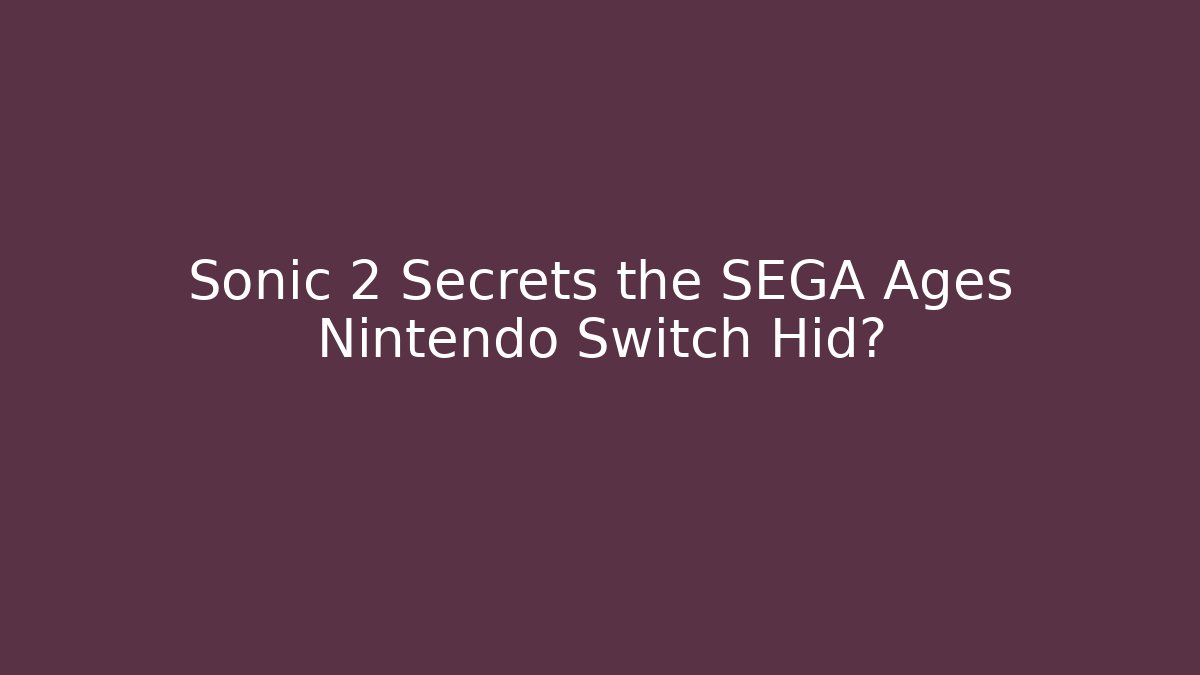 Sonic 2 Secrets the SEGA Ages Nintendo Switch Hid?