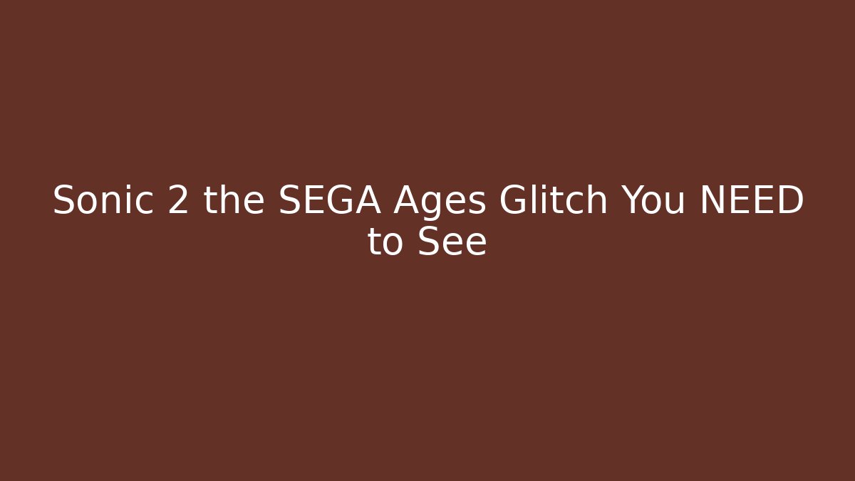 Sonic 2 the SEGA Ages Glitch You NEED to See
