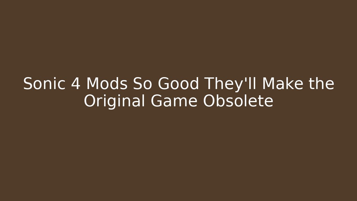 Sonic 4 Mods So Good They’ll Make the Original Game Obsolete