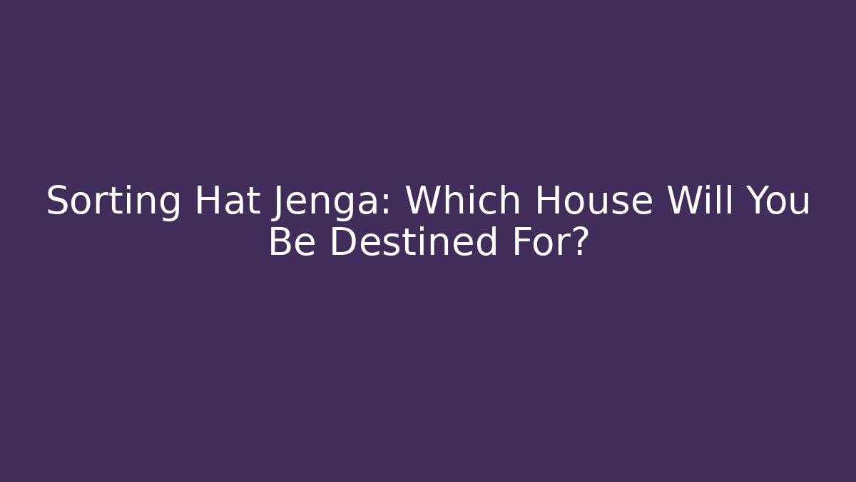 Sorting Hat Jenga: Which House Will You Be Destined For? - Sports History Weekly