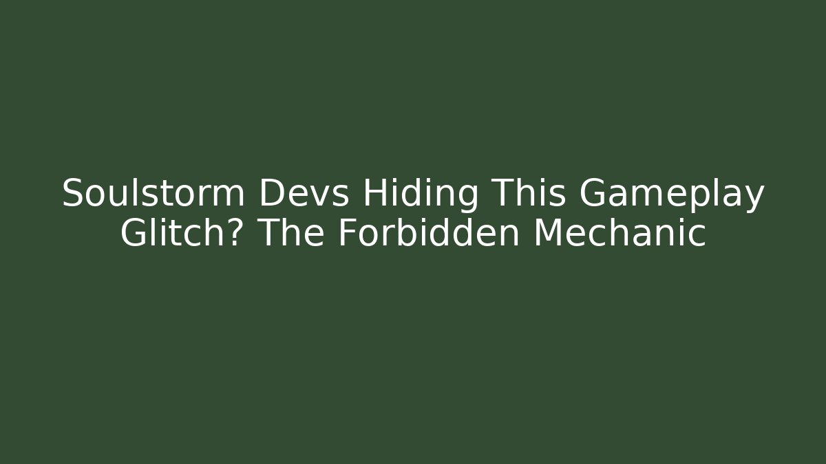 Soulstorm Devs Hiding This Gameplay Glitch? The Forbidden Mechanic