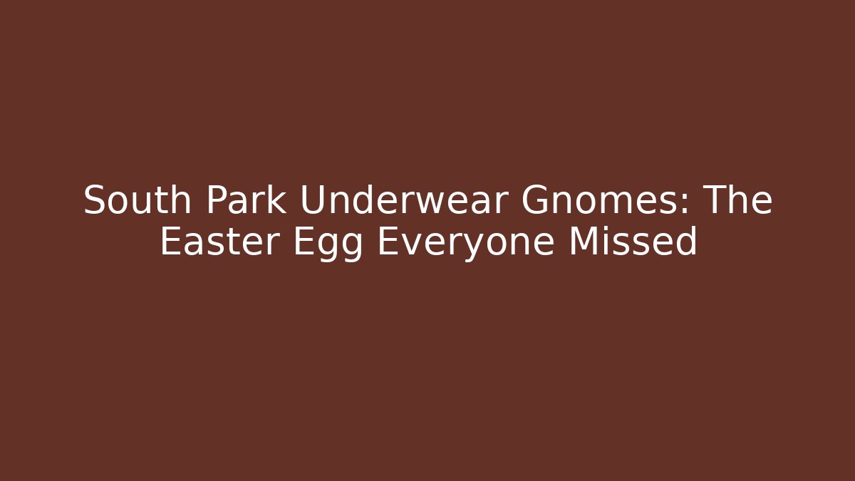 South Park Underwear Gnomes: The Easter Egg Everyone Missed