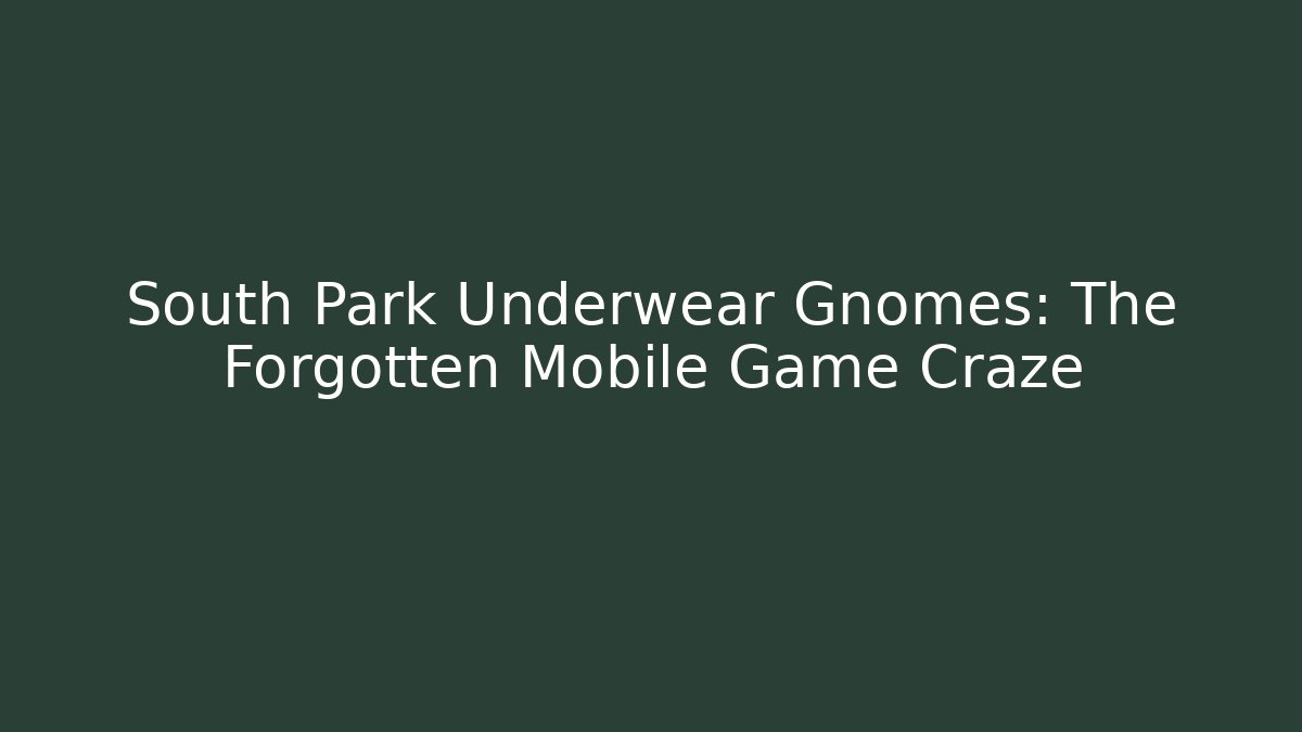South Park Underwear Gnomes: The Forgotten Mobile Game Craze