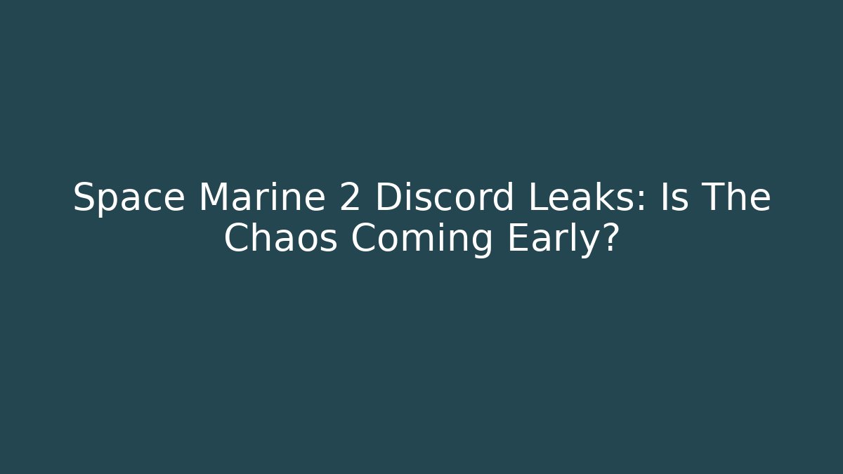 Space Marine 2 Discord Leaks: Is The Chaos Coming Early?