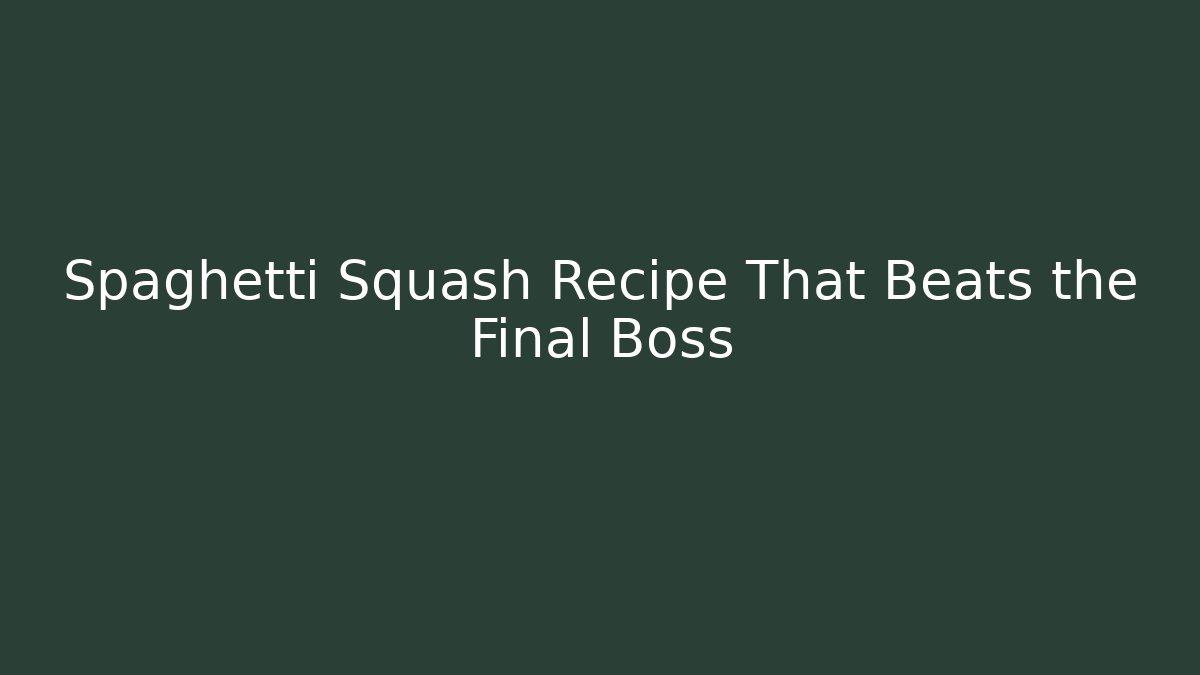 Spaghetti Squash Recipe That Beats the Final Boss - Sports History Weekly