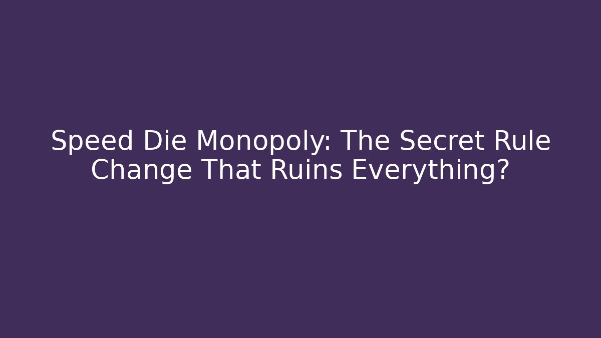 Speed Die Monopoly: The Secret Rule Change That Ruins Everything?