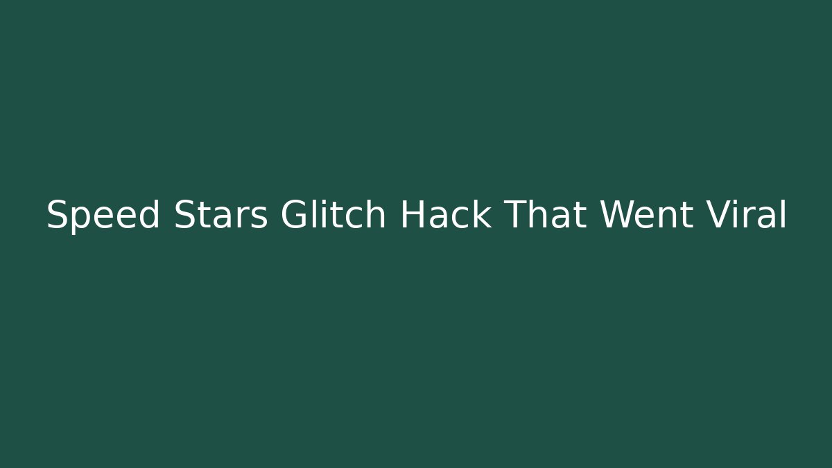 Speed Stars Glitch Hack That Went Viral - Sports History Weekly