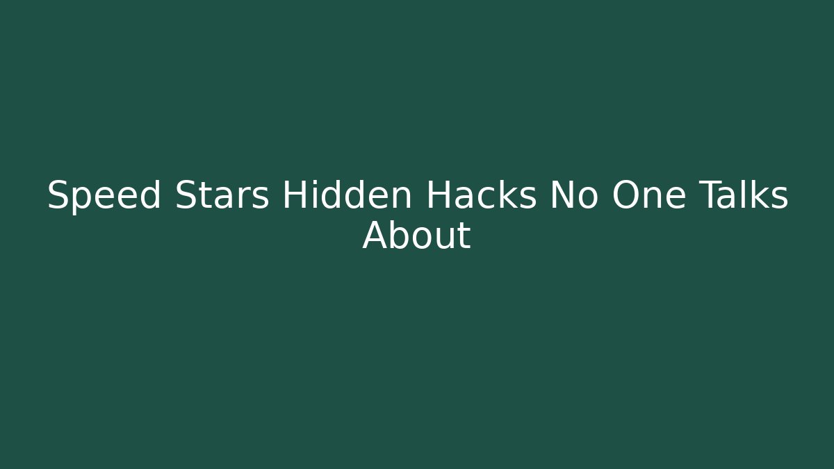 Speed Stars Hidden Hacks No One Talks About - Sports History Weekly