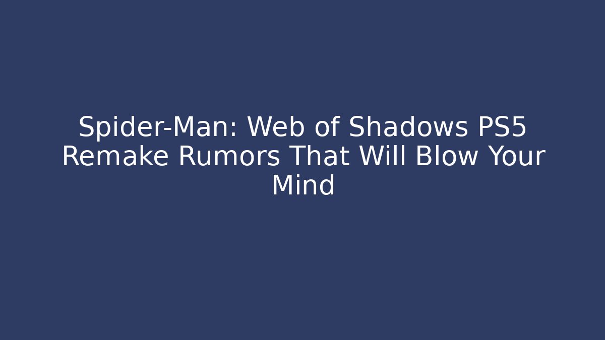 Spider-Man: Web of Shadows PS5 Remake Rumors That Will Blow Your Mind
