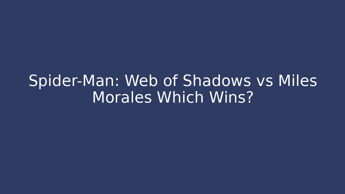 Spider-Man: Web of Shadows vs Miles Morales Which Wins?