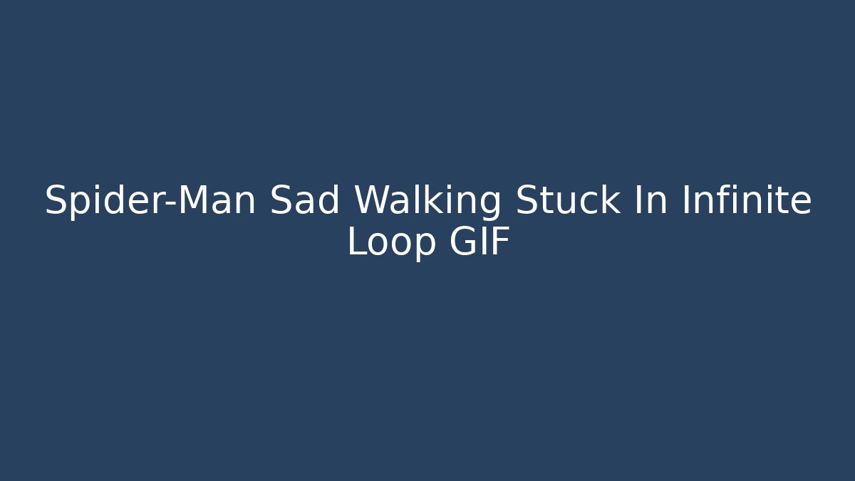 Spider-Man Sad Walking Stuck In Infinite Loop GIF - Sports History Weekly