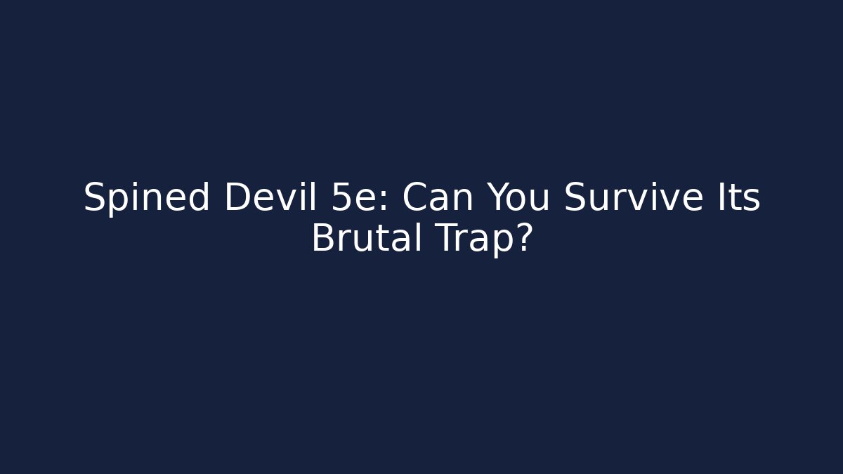 Spined Devil 5e: Can You Survive Its Brutal Trap?