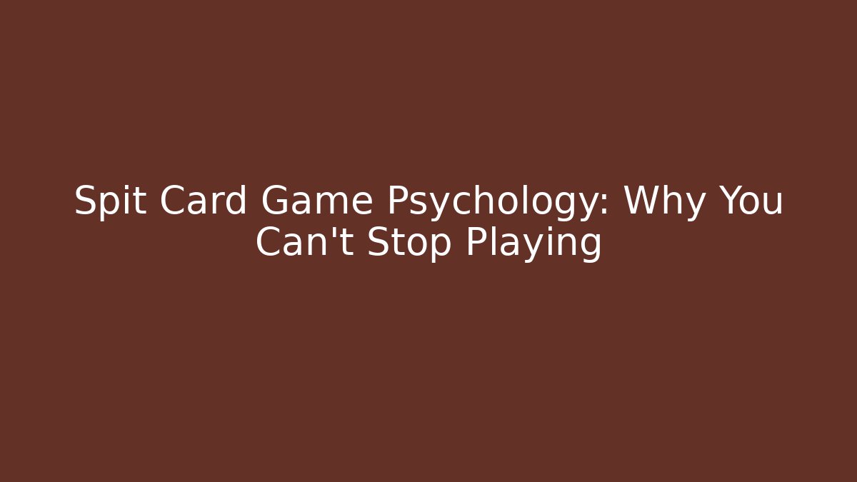 Spit Card Game Psychology: Why You Can't Stop Playing