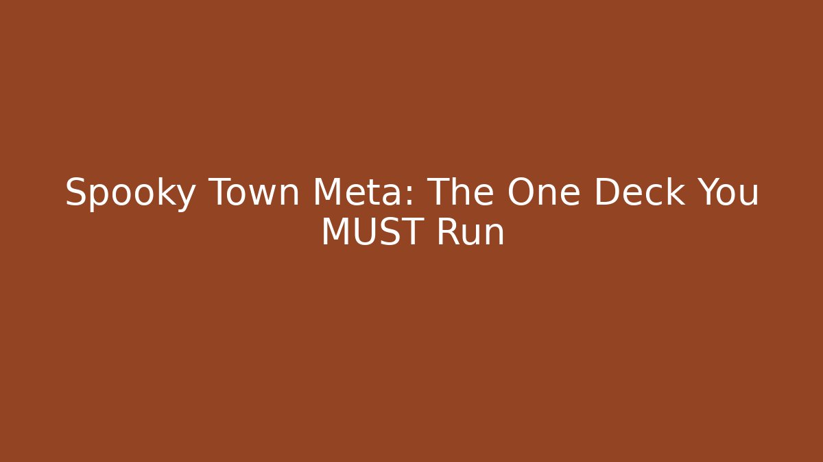 Spooky Town Meta: The One Deck You MUST Run
