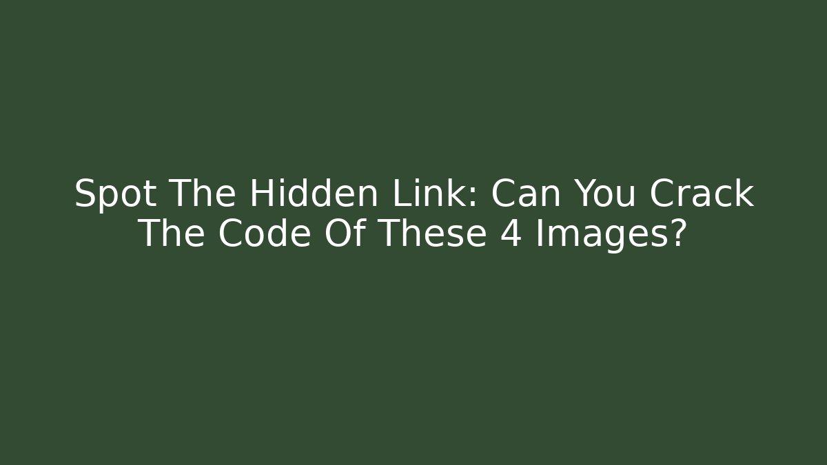 Spot The Hidden Link: Can You Crack The Code Of These 4 Images?