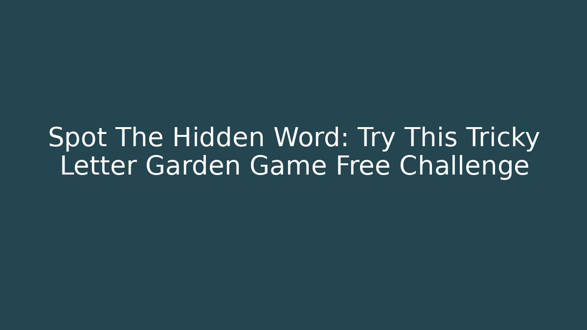 Spot The Hidden Word: Try This Tricky Letter Garden Game Free Challenge - Sports History Weekly