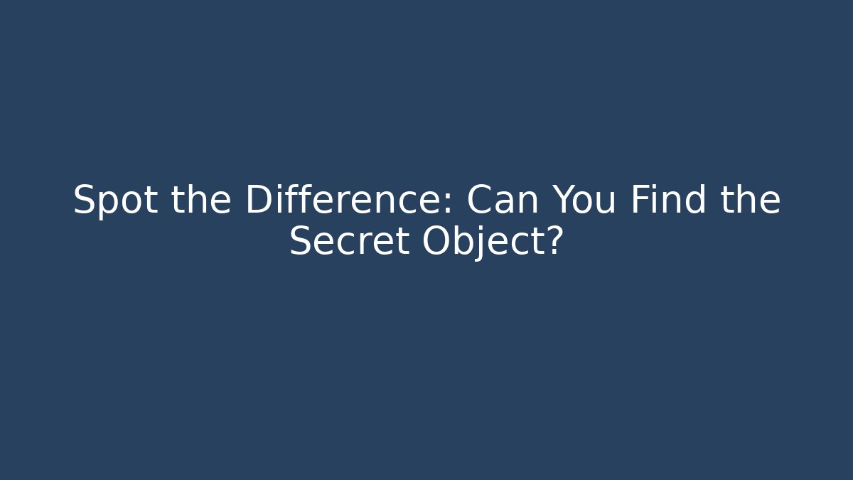 Spot the Difference: Can You Find the Secret Object?