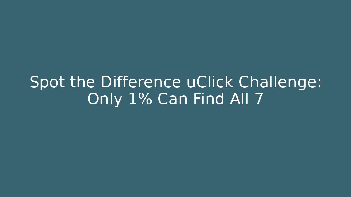 Spot the Difference uClick Challenge: Only 1% Can Find All 7 - Sports History Weekly