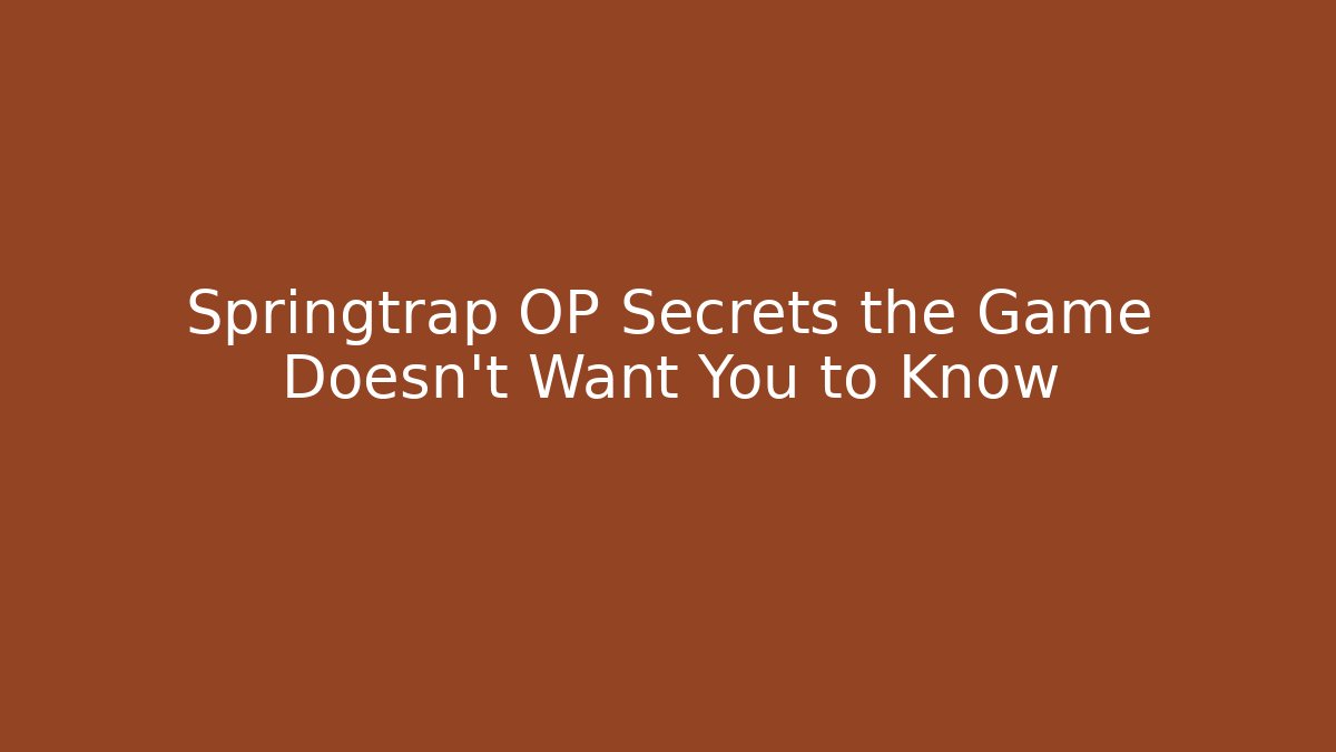 Springtrap OP Secrets the Game Doesn't Want You to Know