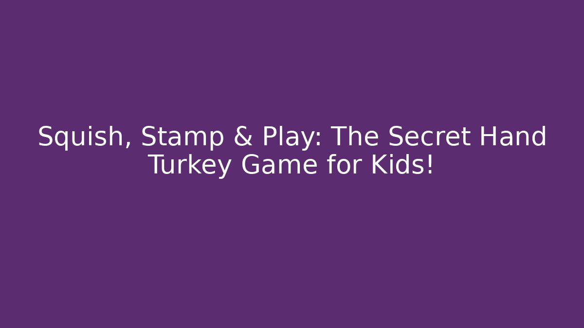 Squish, Stamp & Play: The Secret Hand Turkey Game for Kids!