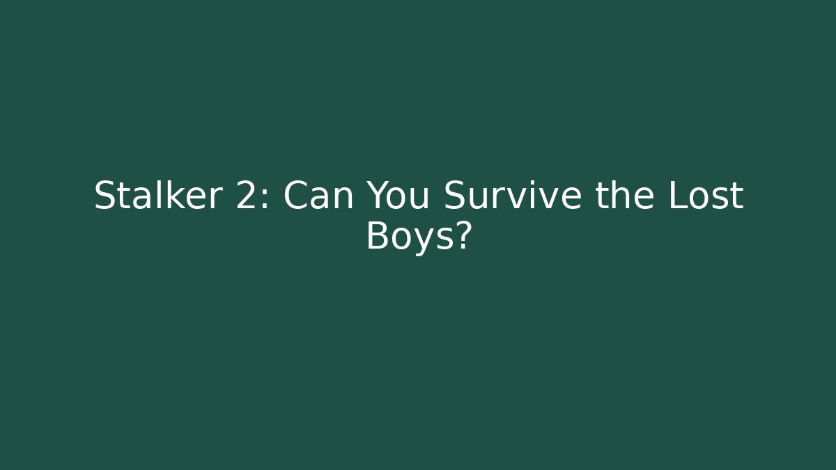 Stalker 2: Can You Survive the Lost Boys?