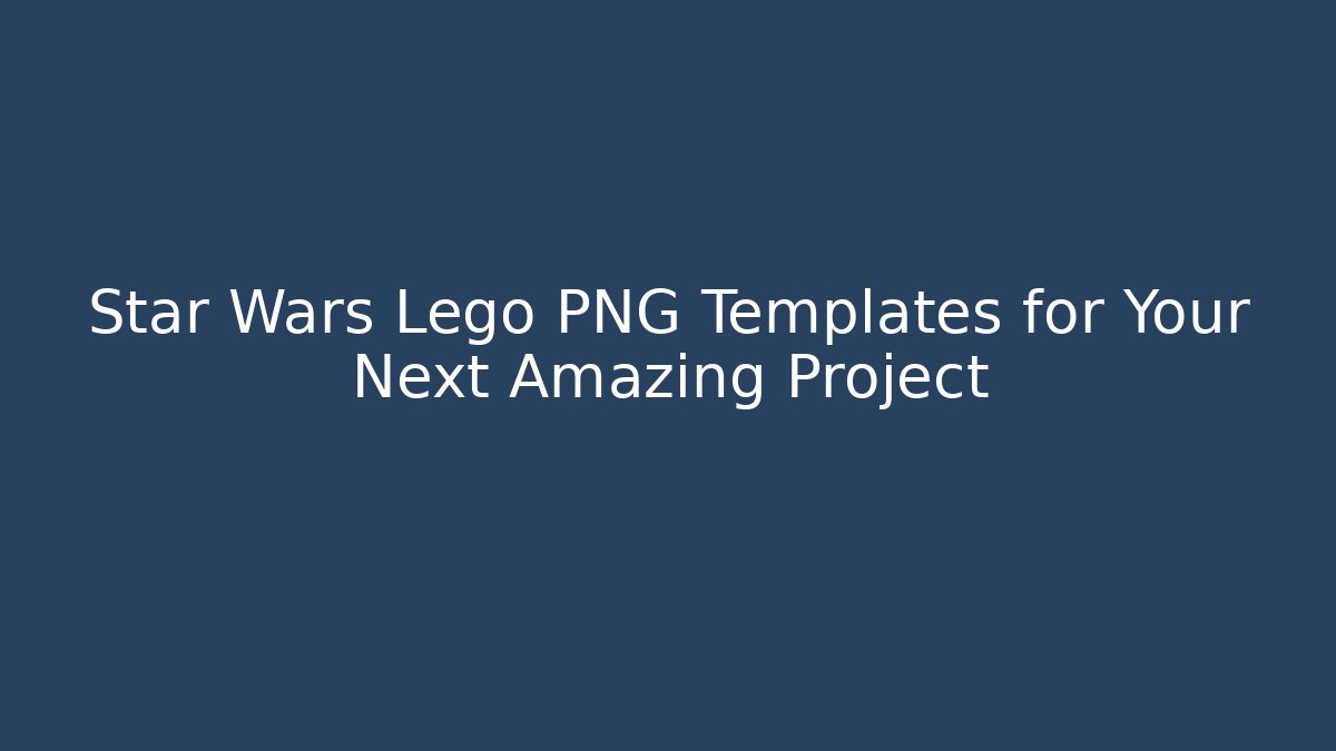 Star Wars Lego PNG Templates for Your Next Amazing Project