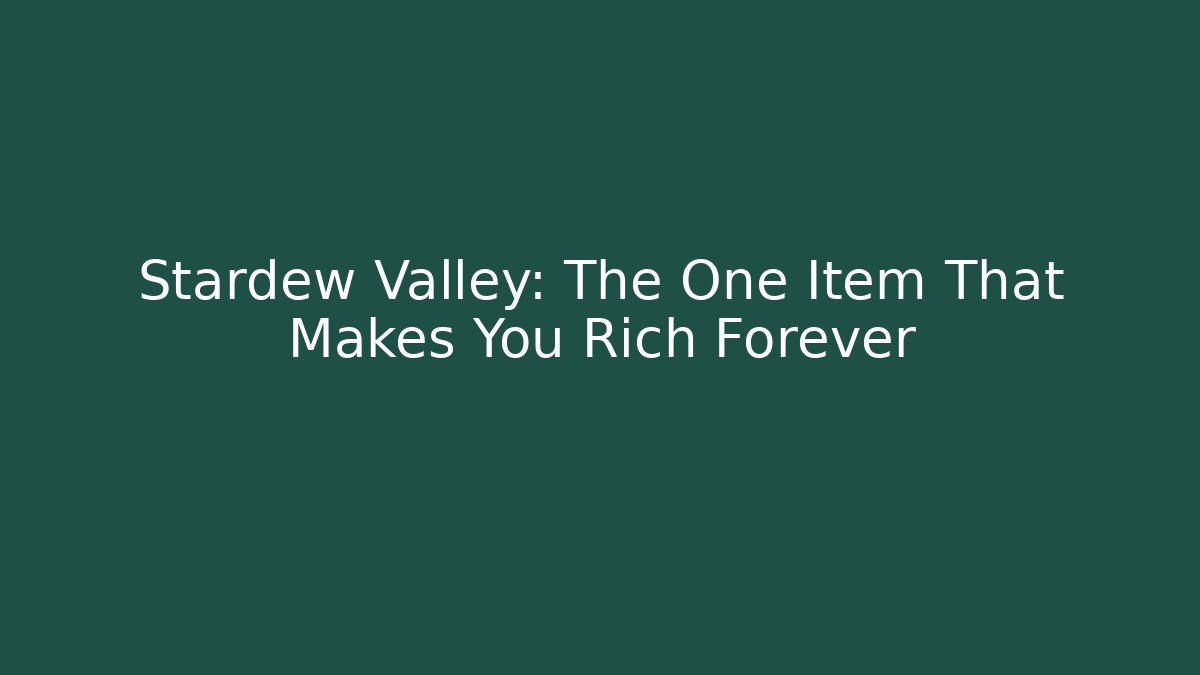 Stardew Valley: The One Item That Makes You Rich Forever