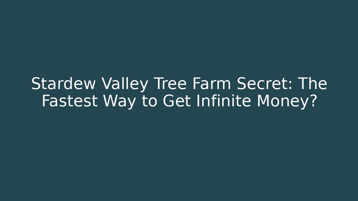 Stardew Valley Tree Farm Secret: The Fastest Way to Get Infinite Money?