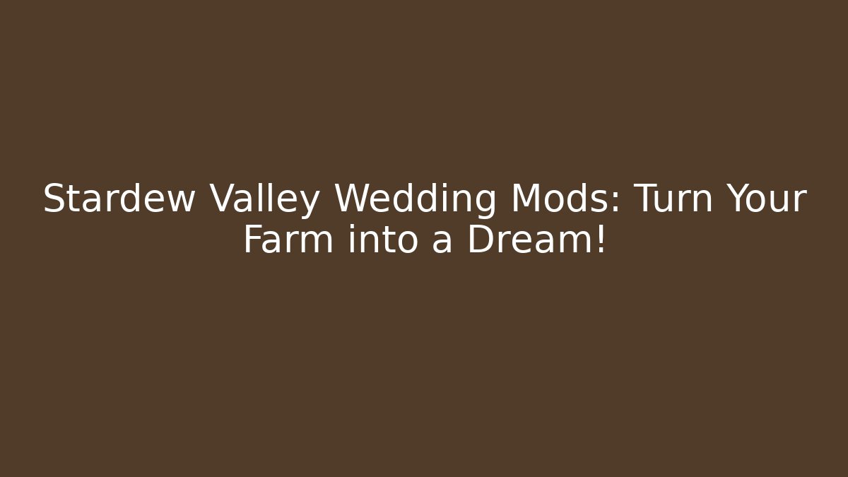 Stardew Valley Wedding Mods: Turn Your Farm into a Dream!