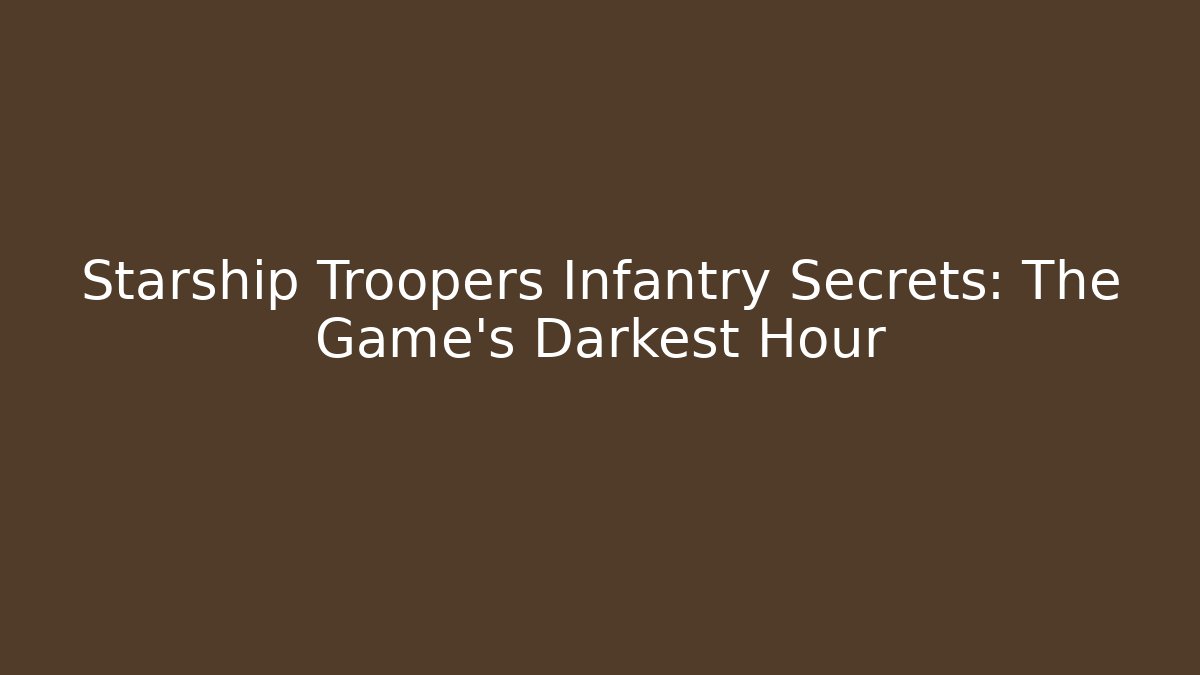 Starship Troopers Infantry Secrets: The Game's Darkest Hour