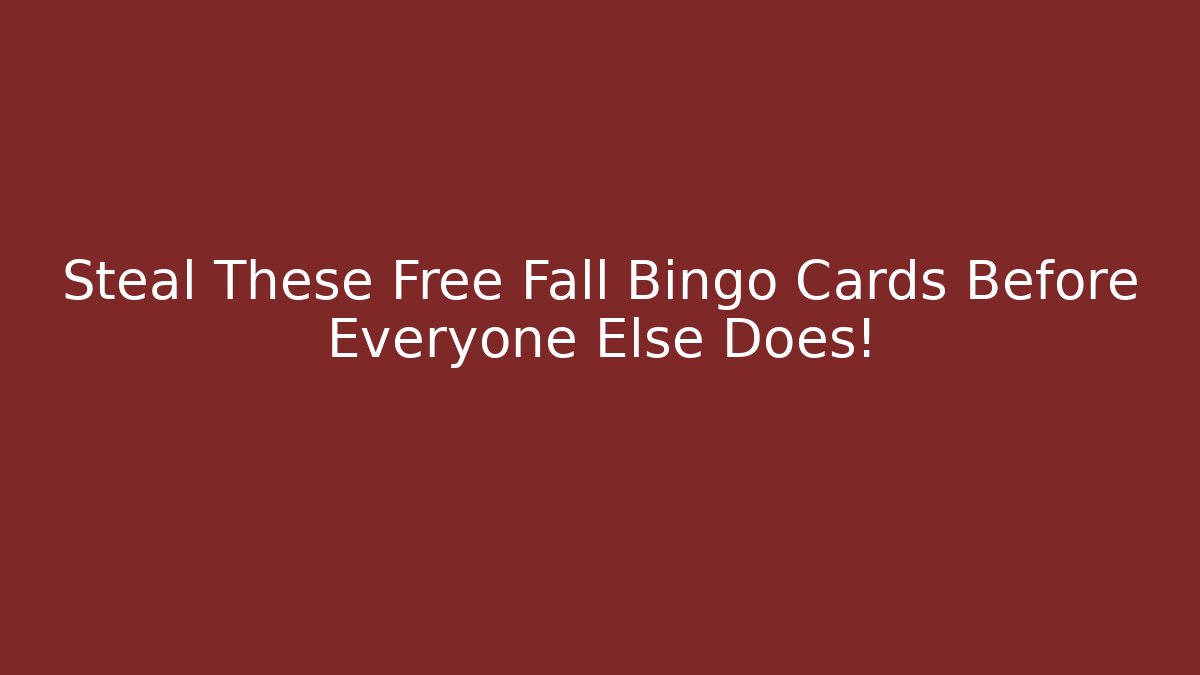 Steal These Free Fall Bingo Cards Before Everyone Else Does!