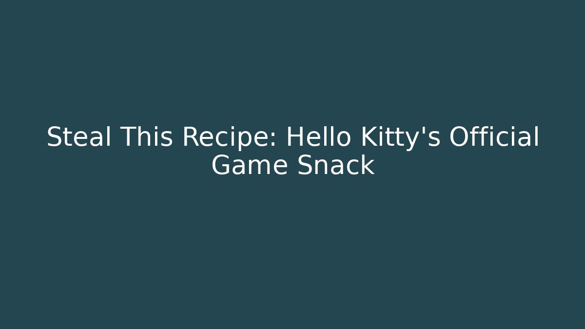 Steal This Recipe: Hello Kitty's Official Game Snack