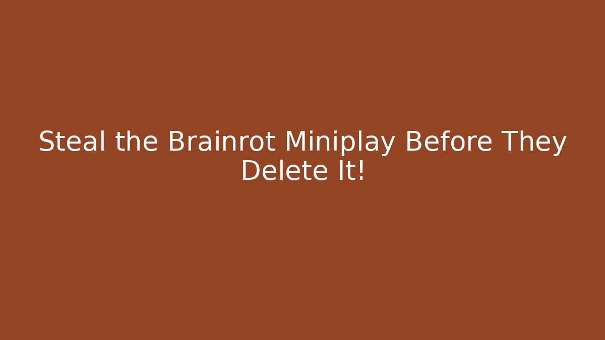 Steal the Brainrot Miniplay Before They Delete It!