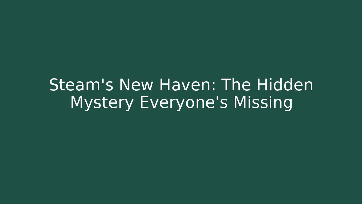 Steam's New Haven: The Hidden Mystery Everyone's Missing