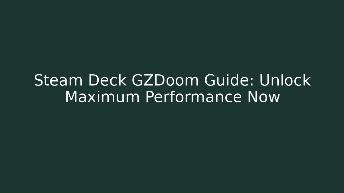 Steam Deck GZDoom Guide: Unlock Maximum Performance Now