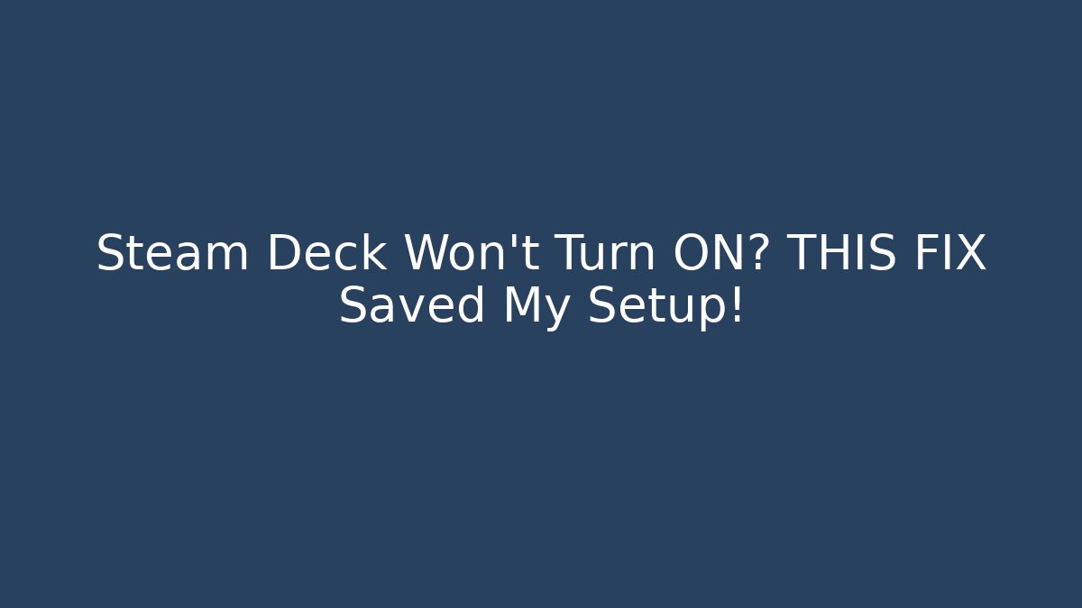 Steam Deck Won't Turn ON? THIS FIX Saved My Setup!