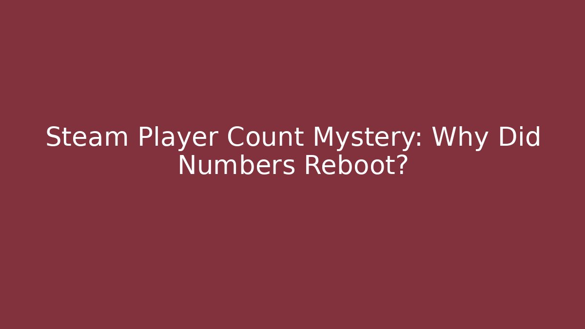 Steam Player Count Mystery: Why Did Numbers Reboot?