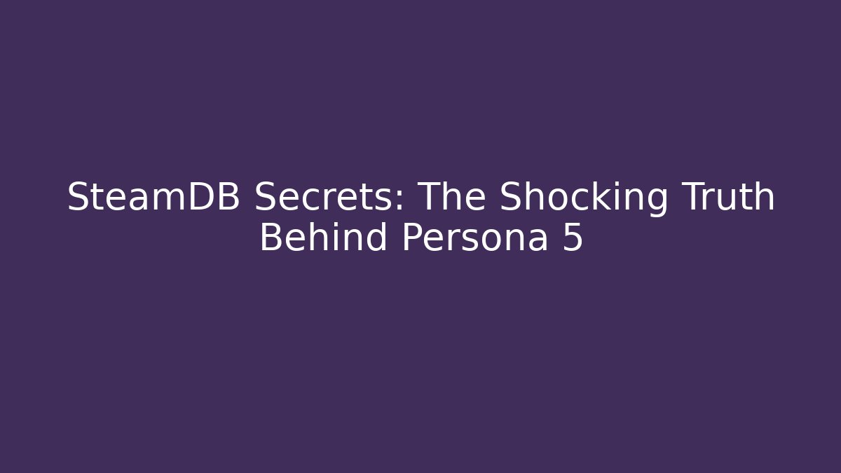 SteamDB Secrets: The Shocking Truth Behind Persona 5