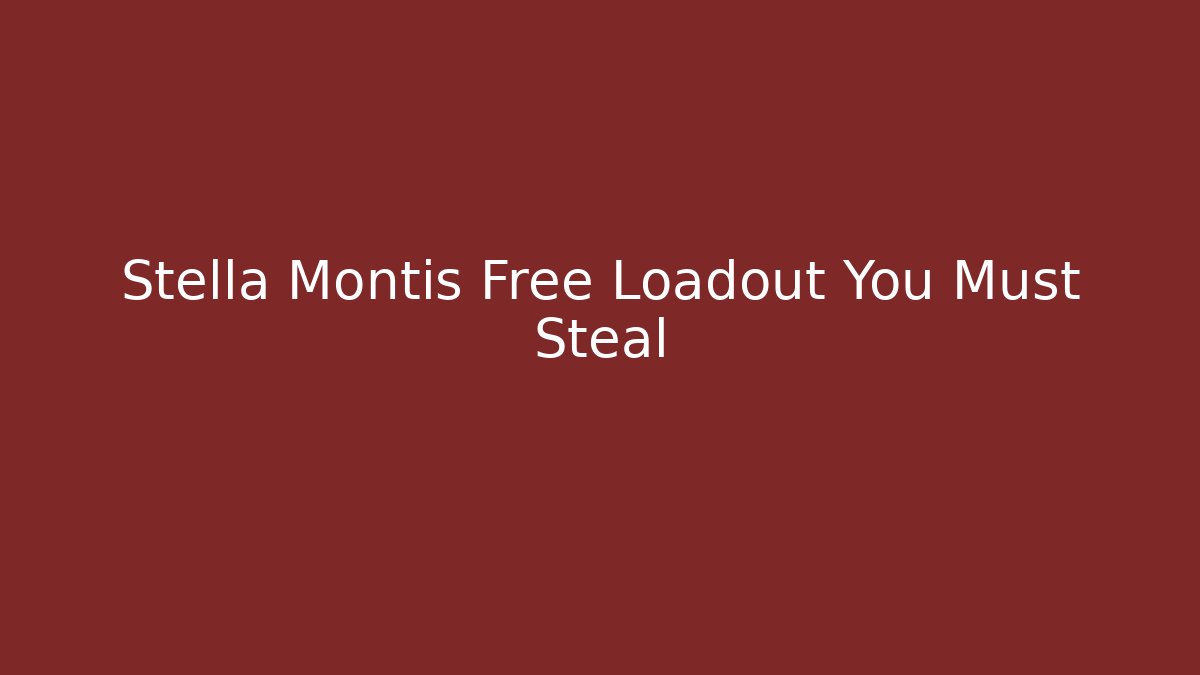 Stella Montis Free Loadout You Must Steal