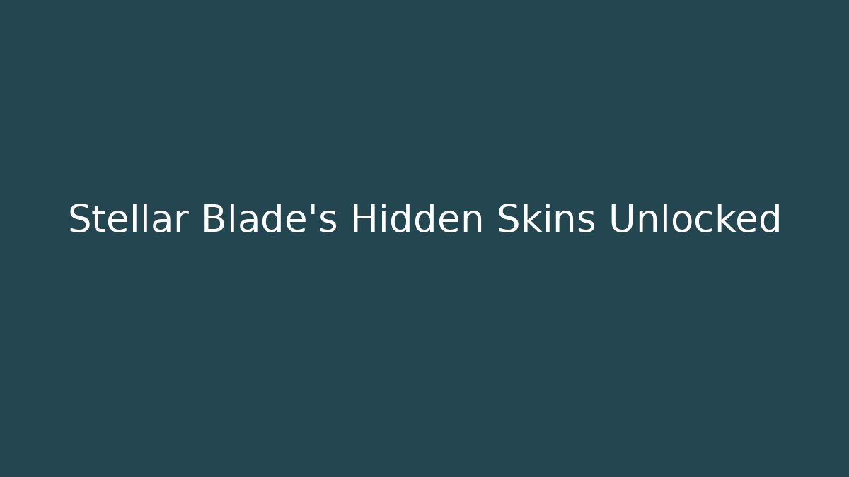 Stellar Blade’s Hidden Skins Unlocked