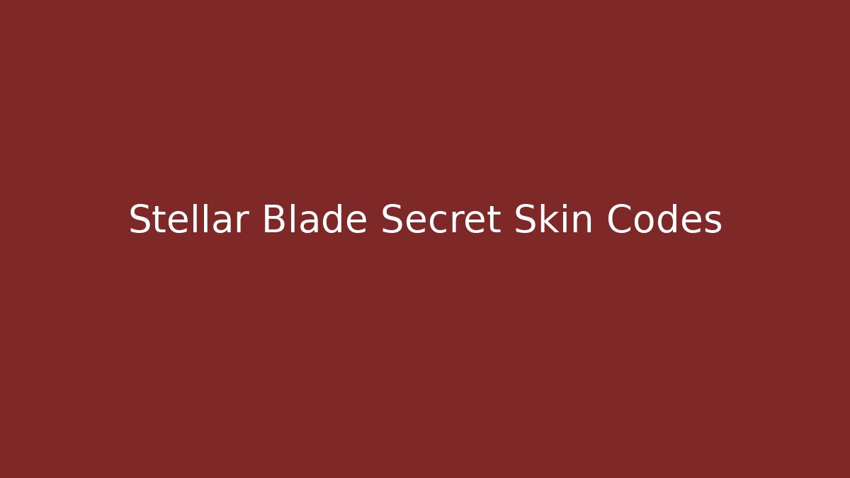 Stellar Blade Secret Skin Codes